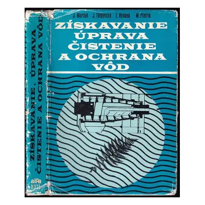 Získavanie, úprava, čistenie a ochrana vôd - Juraj Tölgyessy, Milan Piatrik, Jozef Martoň, Ľubom