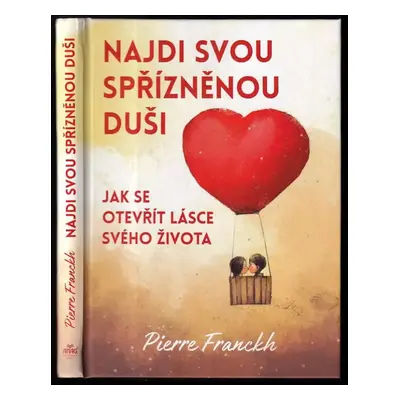 Najdi svou spřízněnou duši : jak se otevřít lásce svého života - Pierre Franckh (2021, ANAG)