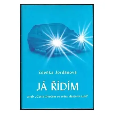 Já řídím, aneb, "Cesta životem ve svém vlastním autě" - Zdeňka Jordánová (2006, Vodnář)