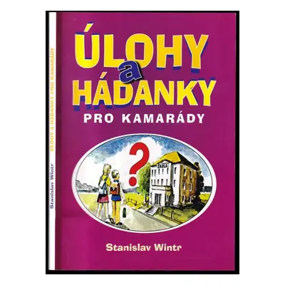 Úlohy a hádanky pro kamarády : 1 - Stanislav Wintr (2012, Typ pro Nadaci Schola Ludus)