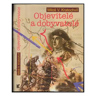 Objevitelé a dobyvatelé - Miloš Václav Kratochvíl (2008, Knižní klub)