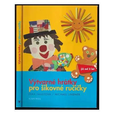 Výtvarné hrátky pro šikovné ručičky - Inka Faustová, Michael Lindner (2011, Albatros)