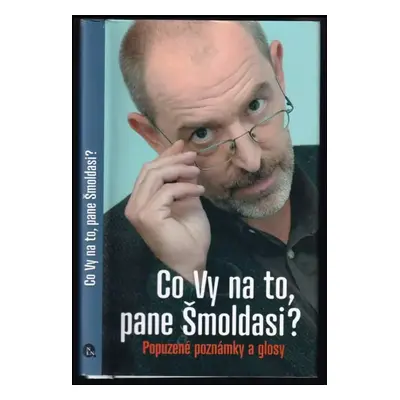 Co Vy na to, pane Šmoldasi? : Popuzené poznámky a glosy - Ivo Šmoldas (2011, Nakladatelství Lido