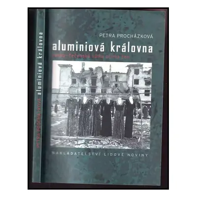 Aluminiová královna : rusko-čečenská válka očima žen - Petra Prochazkova (2003, Nakladatelství L