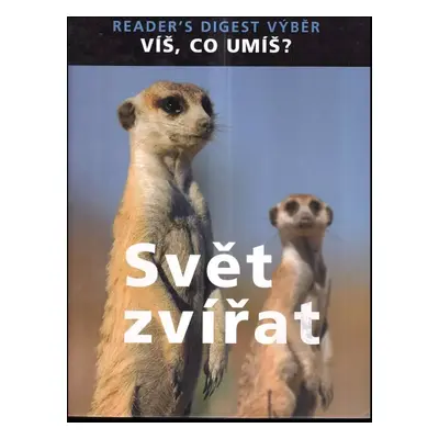 Svět zvířat : víš, co umíš? - Daniel Gilpin, David Bodycombe (2004, Reader's Digest Výběr)