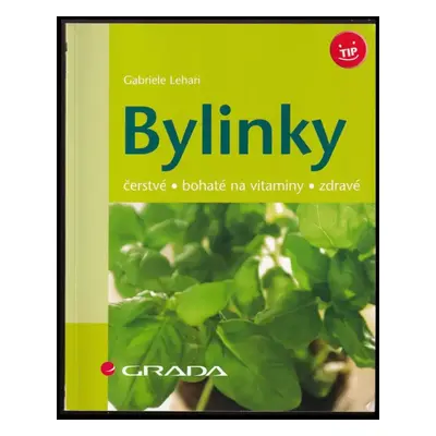 Bylinky : čerstvé, bohaté na vitaminy, zdravé - Gabriele Lehari (2006, Grada)