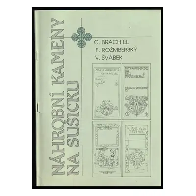 Náhrobní kameny na Sušicku - Oto Brachtel, Petr Rožmberský, Vladimír Švábek (1990, Muzeum Šumavy