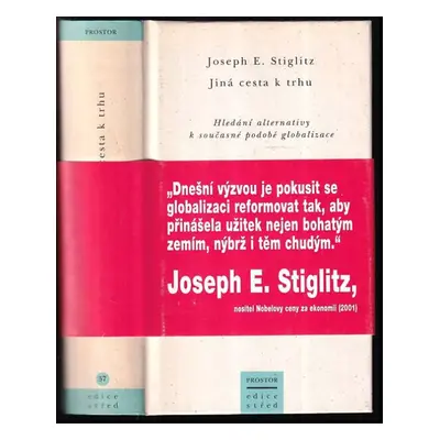 Jiná cesta k trhu : hledání alternativy k současné podobě globalizace - Joseph E Stiglitz (2003,