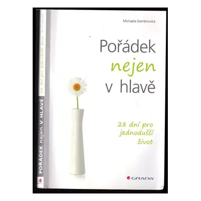 Pořádek nejen v hlavě : 28 dní pro jednodušší život - Michaela Dombrovská (2016, Grada)