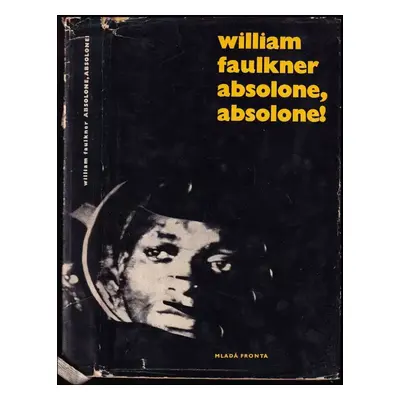 Absolone, Absolone! - William Faulkner (1966, Mladá fronta)