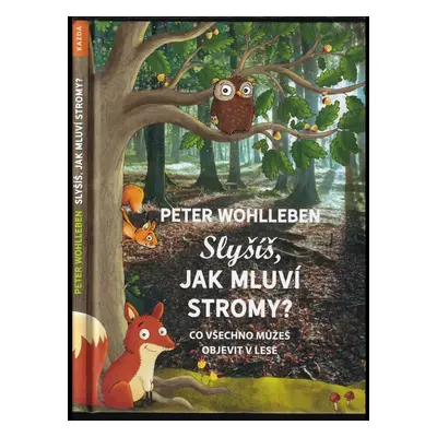 Slyšíš, jak mluví stromy? : co všechno můžeš objevit v lese - Peter Wohlleben (2018, Kazda)