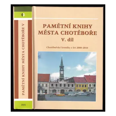 Pamětní knihy města Chotěboře : Chotěbořské kroniky z let 2000-2010 - V. díl (2014, Město Chotěb