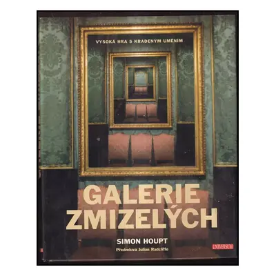 Galerie zmizelých : vysoká hra s kradeným uměním - Simon Houpt (2007, Knižní klub)