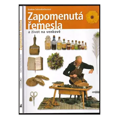 Zapomenutá řemesla a život na venkově - Gudrun Sulzenbacher (2003, Slovart)