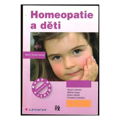 Homeopatie a děti : [akutní nemoci, běžné úrazy, kožní obtíže, problémy školáků] - Tomáš Karhan 