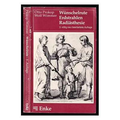 Wünschelrute, Erdstrahlen, Radiästhesie - Die okkulten Strahlenfühligkeitslehren im Lichte der W