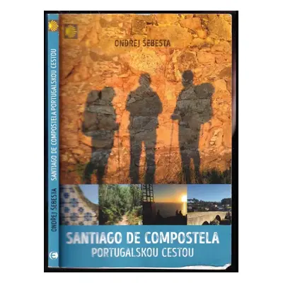 Santiago de Compostela portugalskou cestou - Ondřej Šebesta (2017, Epocha)