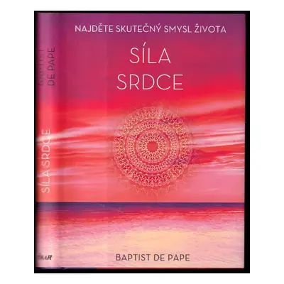 Síla srdce : najděte skutečný smysl života - Baptist de Pape (2015, Ikar)