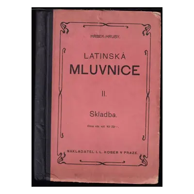 Latinská mluvnice pro školy střední : II - Skladba - František Hrbek (1920, I.L. Kober)