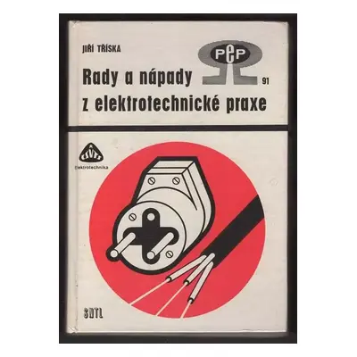 Rady a nápady z elektrotechnické praxe - Jiří Tříska (1989, Státní nakladatelství technické lite