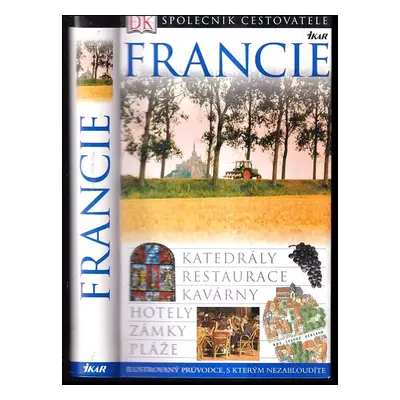 Francie : [ilustrovaný průvodce, s kterým nezabloudíte (2006, Ikar)