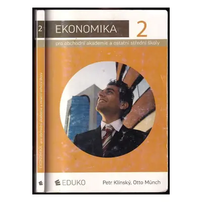 Ekonomika 2 pro obchodní akademie a ostatní střední školy : 2 - Petr Klínský, Otto Münch (2008, 