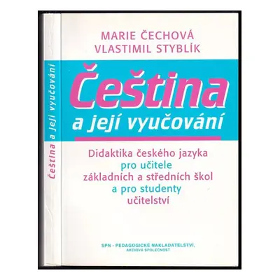 Čeština a její vyučování : didaktika českého jazyka pro učitele základních a středních škol a st