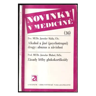 Alkohol a jiné (psychotropní) drogy: abuzus a závislost : Zásady léčby glukokortikoidy / Jarosla