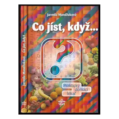 Co jíst, když : praktický domácí lékař - Jarmila Mandžuková (2003, START)