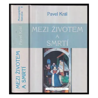 Mezi životem a smrtí : testamenty české šlechty v letech 1550 až 1650 - Pavel Král (2002, Jihoče