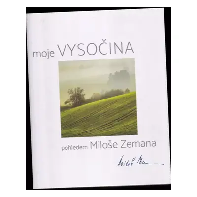 Moje Vysočina pohledem Miloše Zemana - Miloš Zeman (2016, Atypo, spol. s.r.o.)