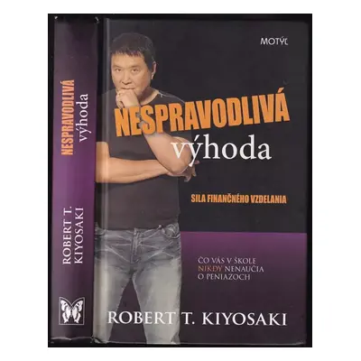 Nespravodlivá výhoda : sila finančného vzdelania - Robert T Kiyosaki (2012, Motýľ)