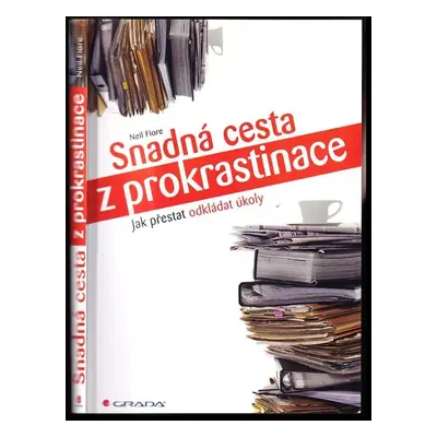 Snadná cesta z prokrastinace : jak přestat odkládat úkoly - Neil A Fiore (2014, Grada)