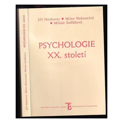 Psychologie XX. století : některé významné směry a školy - Milan Nakonečný, Jiří Hoskovec, Miluš