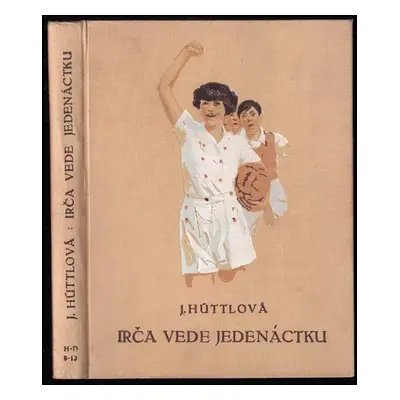 Irča vede jedenáctku : Román pro děti - Jaromíra Hüttlová (1936, Gustav Voleský)