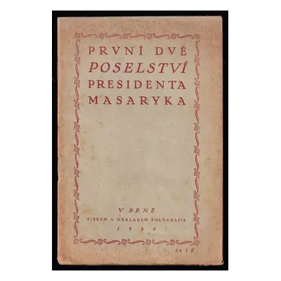 První dvě poselství presidenta Masaryka : [prosloveno dne 22. prosince 1918 a 28. října 1919 v B