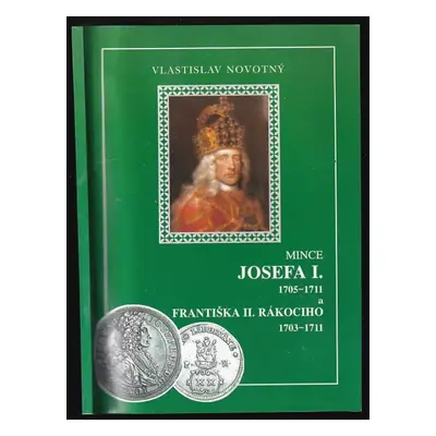 Mince Josefa I. 1705-1711 a Františka II. Rákociho 1703-1711 - Vlastislav Novotný (2003, Vlastis