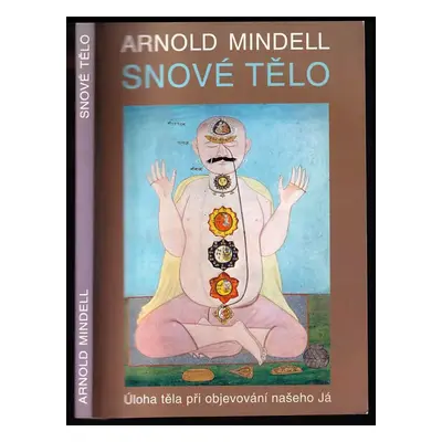 Snové tělo : úloha těla při objevování našeho Já - Arnold Mindell (1993, Nakladatelství Tomáše J