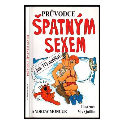 Průvodce špatným sexem, aneb, Jak to nedělat - Andrew Moncur (1994, Naše vojsko)