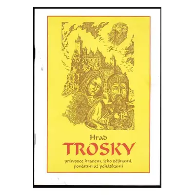 Hrad Trosky : průvodce hradem, jeho dějinami, pověstmi až pohádkami - Ladislav Tomáš (2001, nakl