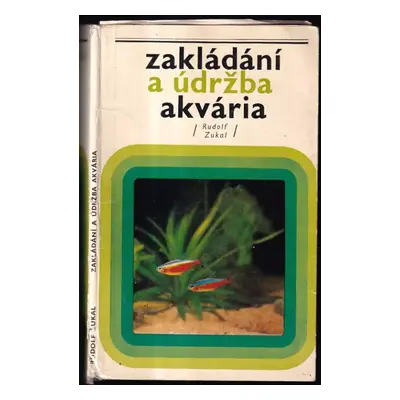 Zakládání a údržba akvária - Rudolf Zukal (1974, Svépomoc)