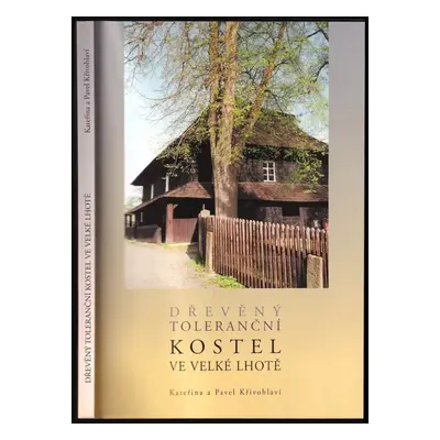 Dřevěný toleranční kostel ve Velké Lhotě - Kateřina Křivohlavá, Pavel Křivohlavý (2003, Občanské