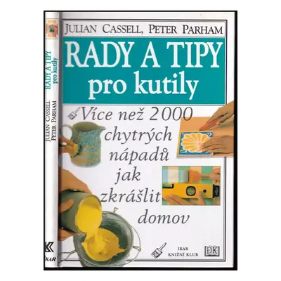 Rady a tipy pro kutily - Julian Cassell, Peter Parham (1999, Ikar)