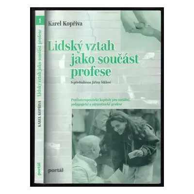 Lidský vztah jako součást profese : psychoterapeutické kapitoly pro sociální, pedagogické a zdra