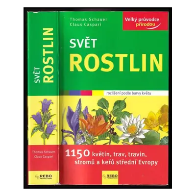 Svět rostlin : 1150 květin, trav, travin, stromů a keřů střední Evropy - Thomas Schauer (2010, R