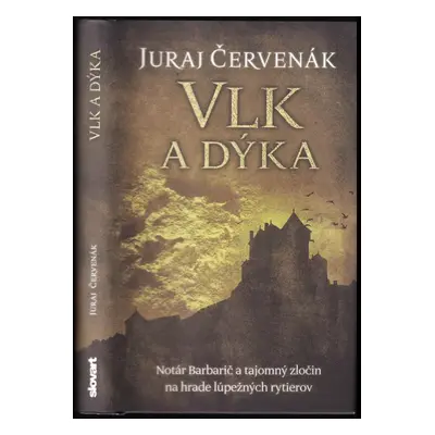 Vlk a dýka : notár Barbarič a tajomný zločin na hrade lúpežných rytierov - Juraj Červenák (2017,