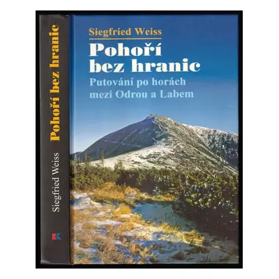 Pohoří bez hranic : putování po horách mezi Odrou a Labem - Siegfried Weiss (2016, RK)