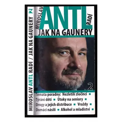 Miroslav Antl radí, jak na gaunery : témata poradny: nezletilí zločinci, týrání dětí, útoky na s