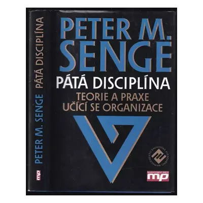 Pátá disciplína : teorie a praxe učící se organizace - Peter M Senge (2007, Management Press)