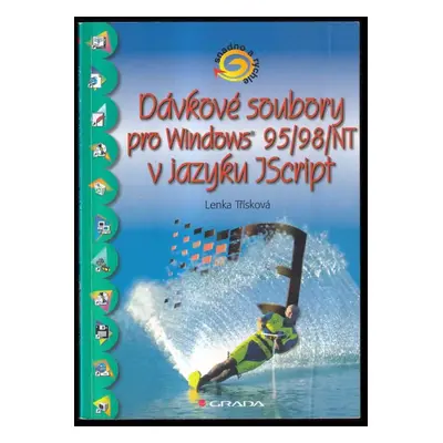 Dávkové soubory pro Windows 95/98/NT v jazyku JScript - Lenka Třísková (1999, Grada)